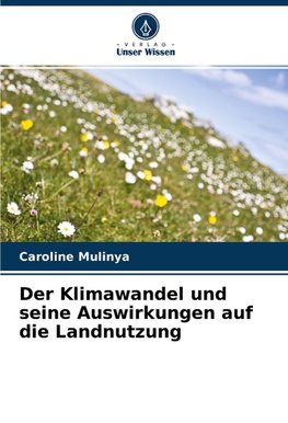 Der Klimawandel und seine Auswirkungen auf die Landnutzung