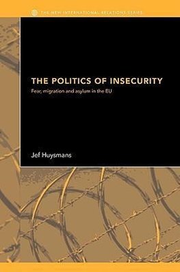 Huysmans, J: The Politics of Insecurity