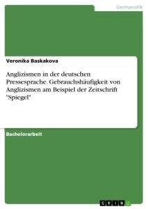 Anglizismen in der deutschen Pressesprache. Gebrauchshäufigkeit von Anglizismen am Beispiel der Zeitschrift "Spiegel"