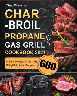 Char-Broil Propane Gas Grill Cookbook 2021