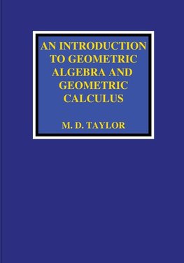 An Introduction to Geometric Algebra and Geometric Calculus