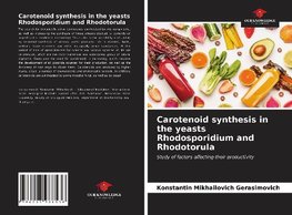 Carotenoid synthesis in the yeasts Rhodosporidium and Rhodotorula