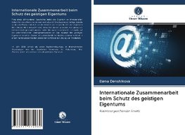 Internationale Zusammenarbeit beim Schutz des geistigen Eigentums