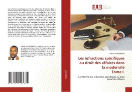 Les infractions spécifiques au droit des affaires dans la modernité Tome I