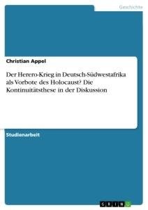 Der Herero-Krieg in Deutsch-Südwestafrika als Vorbote des Holocaust? Die Kontinuitätsthese in der Diskussion