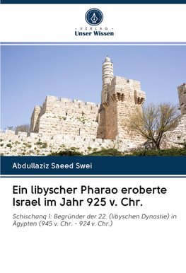 Ein libyscher Pharao eroberte Israel im Jahr 925 v. Chr.