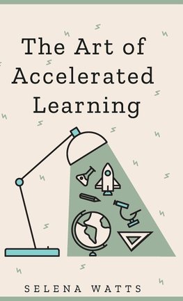 The Art of Accelerated Learning