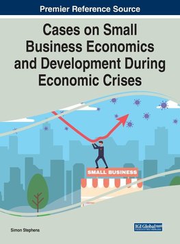 Cases on Small Business Economics and Development During Economic Crises