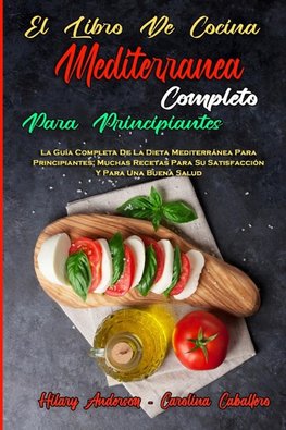 El Libro De Cocina Mediterránea Completo Para Principiantes