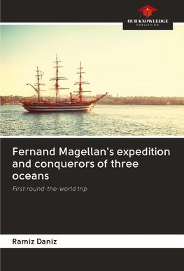 Fernand Magellan's expedition and conquerors of three oceans