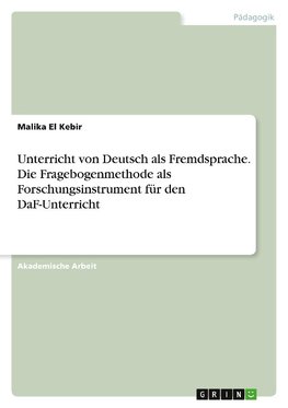 Unterricht von Deutsch als Fremdsprache. Die Fragebogenmethode als Forschungsinstrument für den DaF-Unterricht