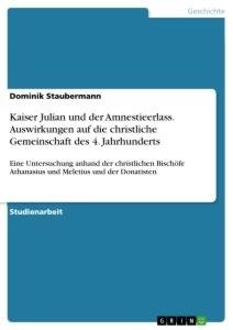 Kaiser Julian und der Amnestieerlass. Auswirkungen auf die christliche Gemeinschaft des 4. Jahrhunderts