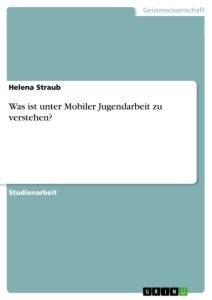 Was ist unter Mobiler Jugendarbeit zu verstehen?