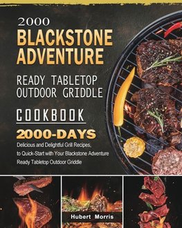 2000 Blackstone Adventure Ready Tabletop Outdoor Griddle Cookbook