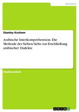 Arabische Interkomprehension. Die Methode der Sieben Siebe zur Erschließung arabischer Dialekte