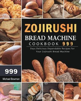 Zojirushi Bread Machine Cookbook 999