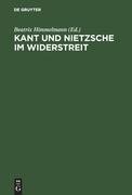 Kant und Nietzsche im Widerstreit