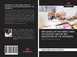 INFLUENCE OF THE FAMILY AND THE SCHOOL ON THE SEX EDUCATION OF THE STUDENTS.