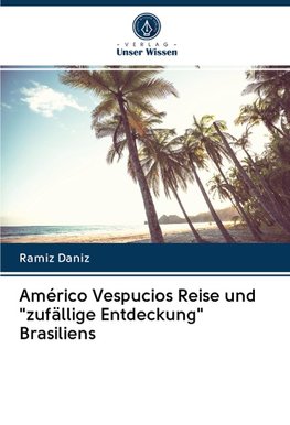 Américo Vespucios Reise und "zufällige Entdeckung" Brasiliens