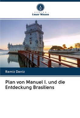 Plan von Manuel I. und die Entdeckung Brasiliens