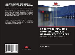 LA DISTRIBUTION DES DONNÉES DANS LES RÉSEAUX PEER TO PEER