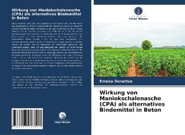 Wirkung von Maniokschalenasche (CPA) als alternatives Bindemittel in Beton