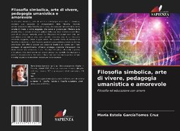 Filosofia simbolica, arte di vivere, pedagogia umanistica e amorevole