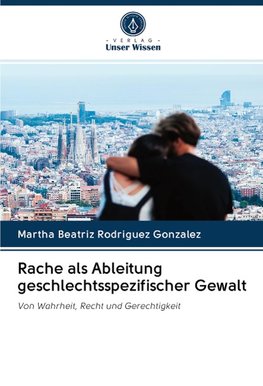 Rache als Ableitung geschlechtsspezifischer Gewalt