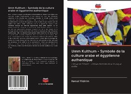 Umm Kulthum - Symbole de la culture arabe et égyptienne authentique