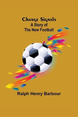 Change Signals;  A Story of the New Football