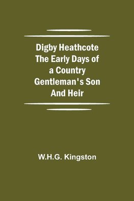 Digby Heathcote The Early Days of a Country Gentleman's Son and Heir