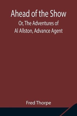 Ahead of the Show; Or, The Adventures of Al Allston, Advance Agent