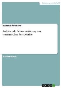 Anhaltende Schmerzstörung aus systemischer Perspektive