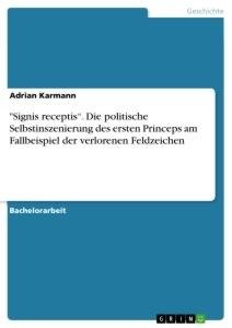 "Signis receptis". Die politische Selbstinszenierung des ersten Princeps am Fallbeispiel der verlorenen Feldzeichen