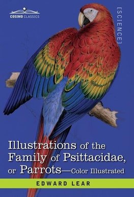 Illustrations of the Family of Psittacidae