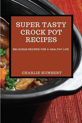 SUPER TASTY CROCK POT  RECIPES 2021