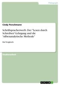 Schriftspracherwerb. Der "Lesen durch Schreiben"-Lehrgang und die "silbenanalytische Methode"