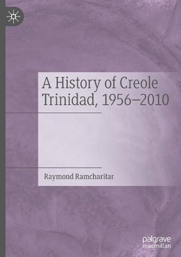 A History of Creole Trinidad, 1956-2010