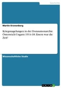 Kriegsnagelungen in der Donaumonarchie Österreich-Ungarn 1914-18. Eisern war die Zeit!