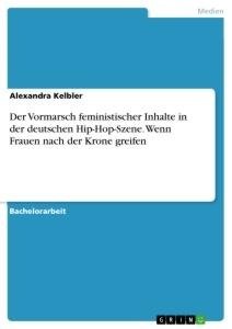 Der Vormarsch feministischer Inhalte in der deutschen Hip-Hop-Szene. Wenn Frauen nach der Krone greifen