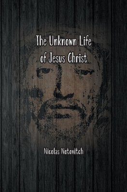 The Unknown Life of Jesus Christ