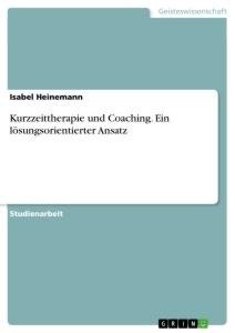 Kurzzeittherapie und Coaching. Ein lösungsorientierter Ansatz