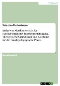 Inklusiver Musikunterricht für Schüler*innen mit Hörbeeinträchtigung. Theoretische Grundlagen und Bausteine für die musikpädagogische Praxis