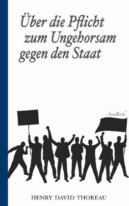 Über die Pflicht zum Ungehorsam gegen den Staat (Civil Disobedience)