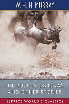 The Busted Ex-Texan and Other Stories (Esprios Classics)