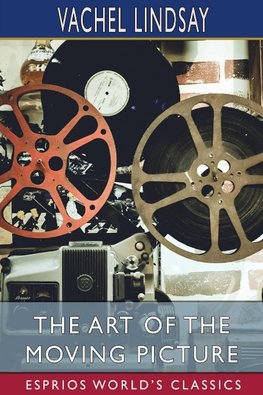 The Art of the Moving Picture (Esprios Classics)