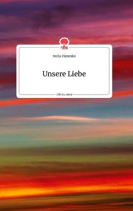 Unsere Liebe. Life is a Story - story.one