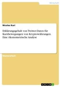 Erklärungsgehalt von Twitter-Daten für Kursbewegungen von Kryptowährungen. Eine ökonometrische Analyse