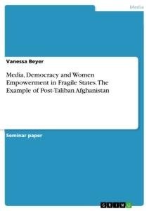 Media, Democracy and Women Empowerment in Fragile States. The Example of Post-Taliban Afghanistan