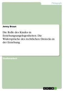 Die Rolle des Kindes in Erziehungsangelegenheiten. Die Widersprüche des rechtlichen Dreiecks in der Erziehung